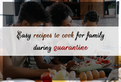 7 Easy Recipes To Cook For Family During Coronavirus Quarantine