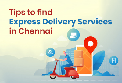 9 Tips To Choose Express Delivery Services In Chennai