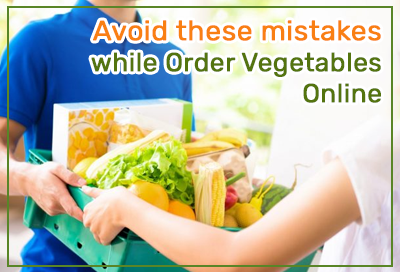 Avoid These 5 Mistakes While Order Vegetables Online