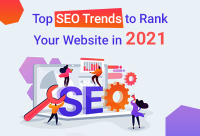 11 SEO Trends To Higher Google Rankings In 2021