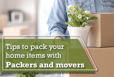 Vital Steps To Pack Your Home Items With Packers And Movers