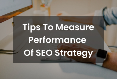 10 Ways To Measure Performance Of Your SEO Strategy